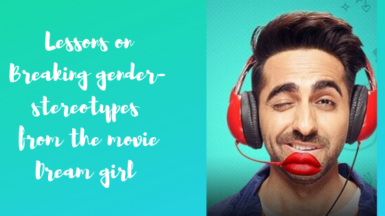 Breaking gender-stereotyping at workplace – Three important lessons from the movie “Dream Girl” 