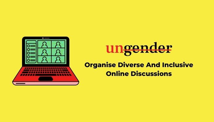 Ungender Shares 8 Steps To Organise Diverse And Inclusive Online Discussions